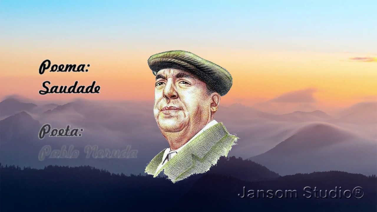 Poema Saudade - Pablo Neruda