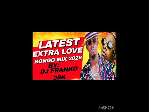 LATEST EXTRA LOVE BONGO MIX 2026 By DJ FRANKO 39 K 