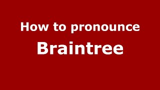 How to pronounce Braintree