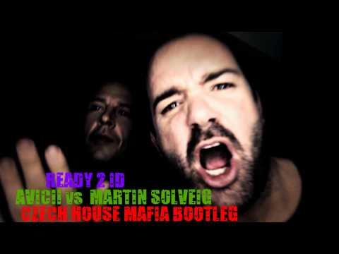 Avicii vs Martin Solveig - Ready 2 ID (Czech House Mafia Bootleg)