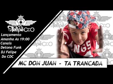Mc Don Juan - Ta Trancada - (( DJ Felipe Do CDC )) - Aúdio Oficial - 2016