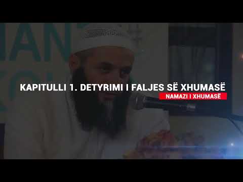 Spjegim i kapitullit ''Namazi i Xhumasë - Hoxhë Sadullah Bajrami
