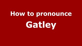 How to pronounce Gatley