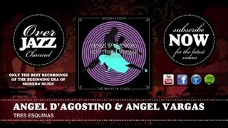 Angel D'agostino & Angel Vargas - Tres Esquinas (1941)