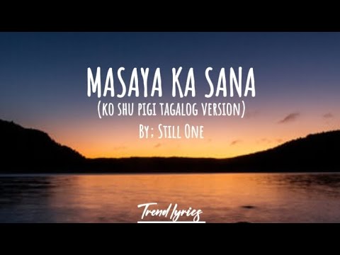 STILL ONE - MASAYA KA SANA - (KO SHU PIGI) [TAGALOG VERSION] TREND LYRICS @stillone2413