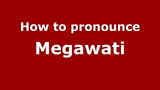 How to pronounce Megawati