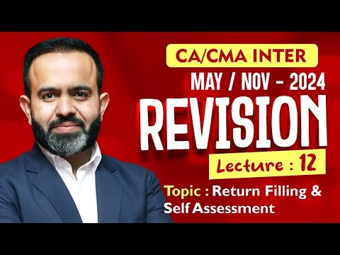 CA/CMA Inter - May/Nov-24 Revisions l Return Filing & Self Assessment  l CA BB l Part - 12