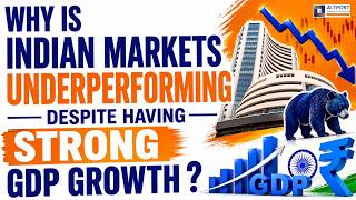 Why Indian Markets Are Underperforming Despite Having Strong GDP Growth ?