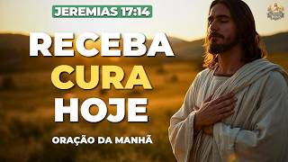 ORAÇÃO DA MANHÃ COM JEREMIAS 17:14 | CLAME PELA CURA DO CORPO E DA ALMA HOJE