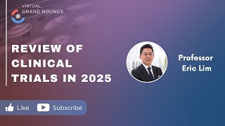 Clinical Trials in Thoracic Surgery: 2025 Review | Professor Eric Lim