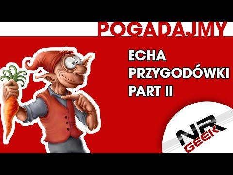 Echa - Przygodówki Part II  - Pogadajmy #99 (Retro Stare Gry)