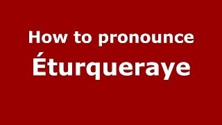 How to pronounce &eacute;turqueraye
