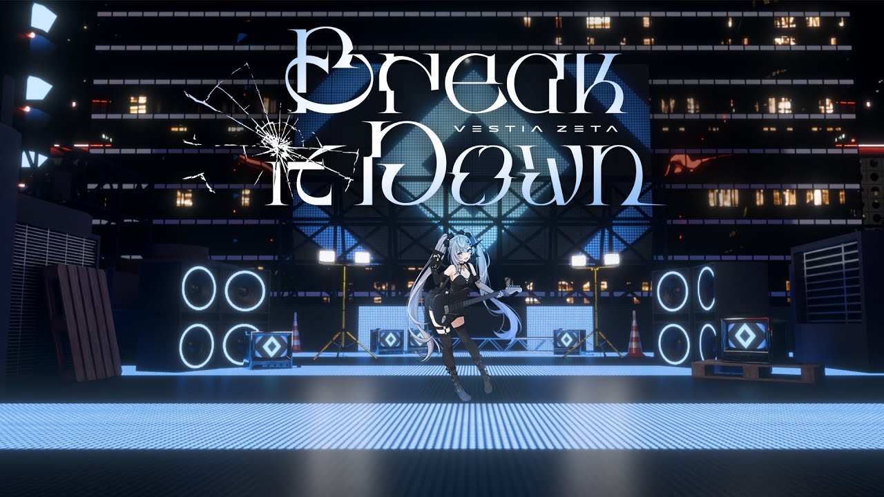 MV【Break It Down】/ Vestia Zeta