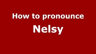 How to pronounce Nelsy