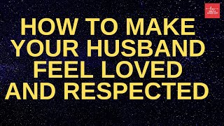 How To Make Your Husband Feel Loved And Respected
