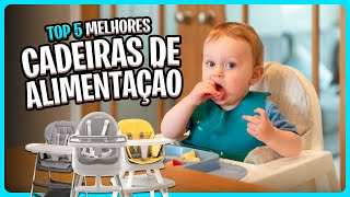 TOP 5 Melhores CADEIRAS DE ALIMENTAÇÃO de 2025 ✅