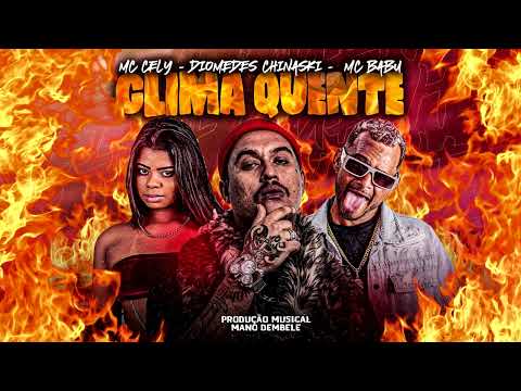 MC BABU, DIOMEDES CHINASKI & MC CELY  -  CLIMA QUENTE