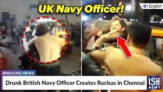 Drunk British Navy Officer Creates Ruckus in Chennai