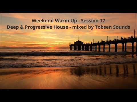 Tobsen Sounds - Weekend Warm Up - Session 17 (Deep & Progressive House Mix)