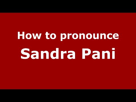 How to pronounce Sandra Pani (Mexico/Mexican Spanish) - PronounceNames.com
