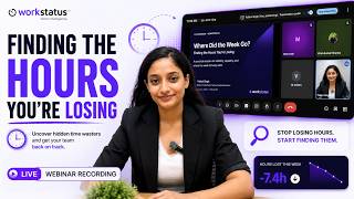 Full Webinar | Where Did the Week Go Finding the Hours You're Losing | Workstatus