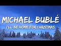 Michael Bublé - I'll Be Home For Christmas (Lyrics)