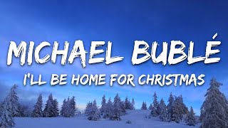 Michael Bublé - I&#39;ll Be Home For Christmas (Lyrics)