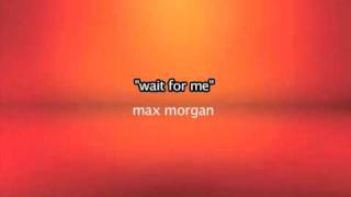 Wait for me = Max Morgan