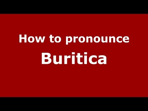 How to pronounce Buritica (Colombian Spanish/Colombia)  - PronounceNames.com