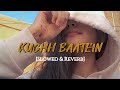 Kuchh Baatein Hai Kahan Slowed Reverb Lofi