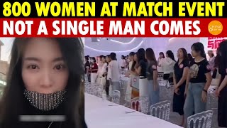 800 Women Attend Matchmaking Event, No Men Show Up! China’s Men Rebel, Leftover Women Panic