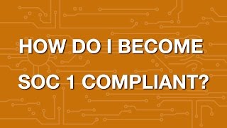 How to Become SOC 1 Compliant? An Overview of Service Organization Control Compl