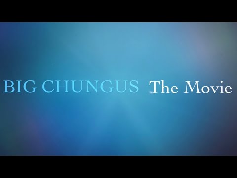 Big CHUNGUS The Movie Trailer