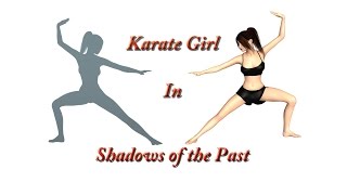 Karate Girl In Shadows of the past.