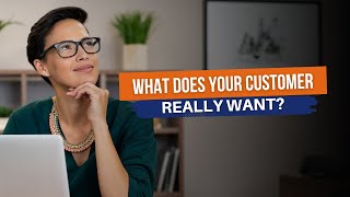 What Does Your Customer Really Want?