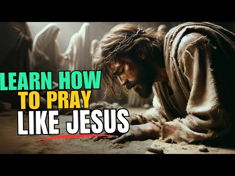 How Did Jesus Pray Learn to Pray Like Him.