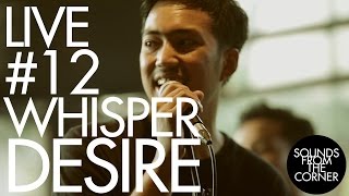Sounds From The Corner : Live #12 Whisper Desire