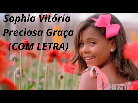 Sophia Vitória - Preciosa Graça (COM LETRA)