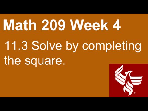 09 Math 209 Week 4 Section 11.3 Solve by completing the square