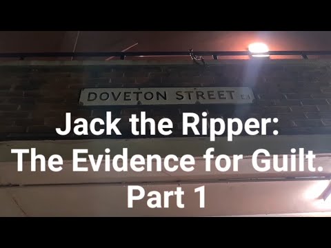 (26) Jack the Ripper: The Evidence for Guilt. Part 1