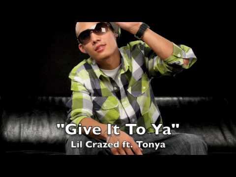 "Give It To Ya" - Lil Crazed ft. Tonya