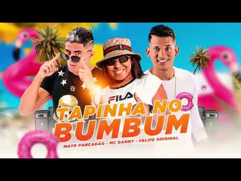 MAYK PANCADÃO E FELIPE ORIGINAL E MC DANNY - TAPINHA NO BUMBUM ( REMIX BREGADEIRA )