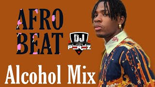 TOP AFROBEAT VIDEO MIX 2021 | AFROBEAT MIX 2021 | ALCOHOL MIX | DJ PEREZ | 14TH OCT (JoeboyRuger)