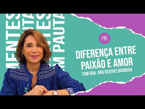 DIFERENÇA ENTRE PAIXÃO E AMOR | ANA BEATRIZ