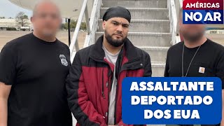 Américas No Ar - 28/05/25 - Assaltante brasileiro de 29 anos é deportado dos EUA