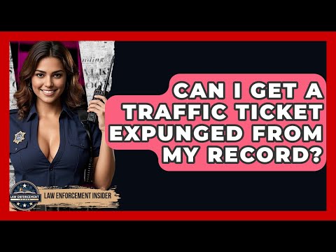 Can I Get A Traffic Ticket Expunged From My Record? - Law Enforcement Insider
