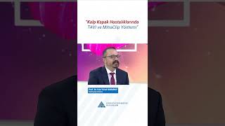 Kalp Kapak Hastalıklarında TAVI ve MitraClip Yöntemleri - Prof.Dr. Can