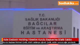 Kale Endüstri Holding Yönetim Kurulu Başkanı’na Silahlı Saldırı