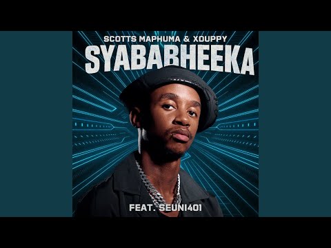 Scotts Maphuma & Xduppy - Syababheka feat. Seun1401