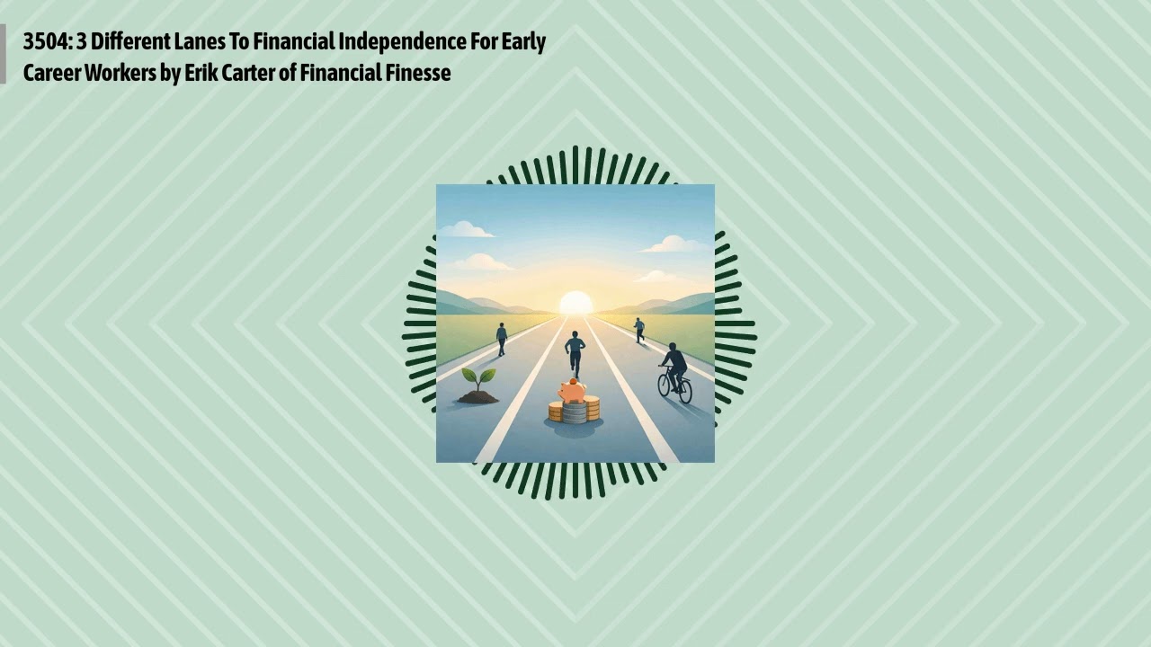 3504: 3 Different Lanes To Financial Independence For Early Career Workers by Erik Carter of...